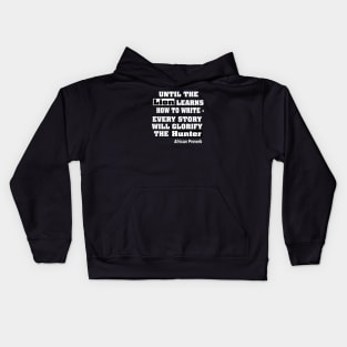 Until The Lion Learns How To Write, Every Story Will Always Glorify The Hunter African Proverb - Front Kids Hoodie